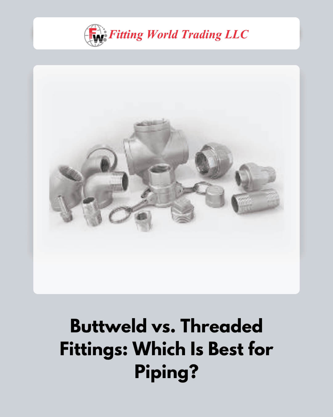 Buttweld vs. Threaded Fittings: Which Is Better for Piping?